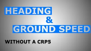 How To Find Heading And Ground Speed Without a CRP5 or E6B