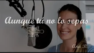 Aunque tú no lo sepas - Ana Berrio