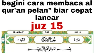 Seperti ini cara membaca al qur'an biar cepat lancar dan fasih buat pelajar dan lansia #juz15