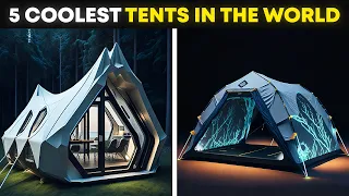 5 COOLEST TENTS In The World You WON'T BELIEVE!