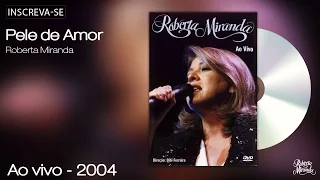 Roberta Miranda - Pele de Amor - Ao Vivo 2004 DVD - [Vídeo Oficial]