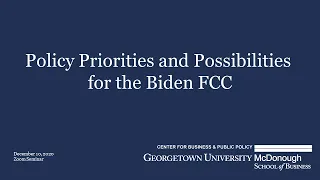 Policy Priorities and Possibilities for the Biden FCC