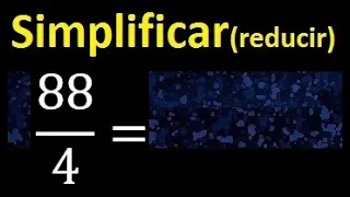 simplificar 88/4 simplificado, reducir fracciones a su minima expresion simple irreducible