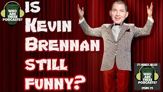 Karl WATP on: is Kevin Brennan funny anymore?