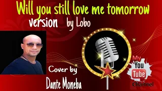 Will you still love me version by Lobo cover by Dante Moneba