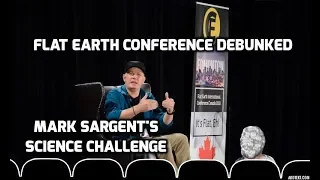 Flat Earth Conference Debunked - Mark Sargent's Science Challenge