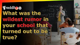 What was the wildest rumor in your school that turned out to be true? - r/AskReddit