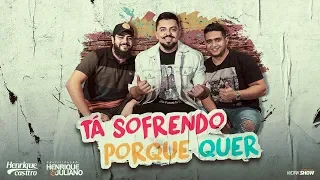 Henrique Casttro - Tá sofrendo porque quer part. Henrique e Juliano