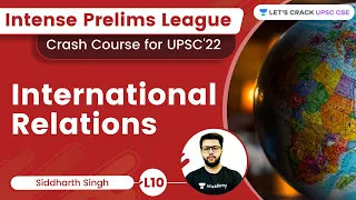 L10: International Relations | Current Affairs | Intense Prelims League | UPSC 2022 | Siddharth Sir