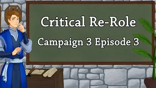 Critical Re-Role | Campaign 3 Episode 3 Recap