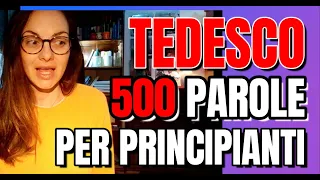 TEDESCO -LE TUE PRIME 500 PAROLE TEDESCHE - COMINCIATE CON LE PAROLE SEMPLICI E PIÙ USATE