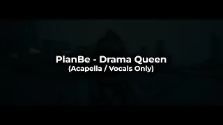 PlanBe - Drama Queen (Acapella / Vocals Only)