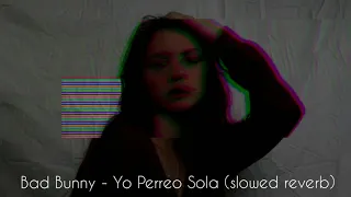 Bad Bunny - Yo Perreo Sola (slowed reverb) 💣