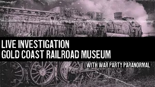 Live Investigation | Gold Coast Railroad Museum w/ War Party Paranormal