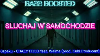 Szpaku - CRAZY FROG feat. Waima (prod. Kubi Producent) BASS BOOSTED