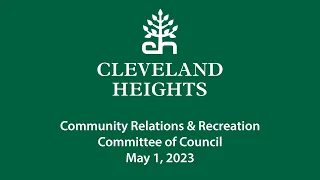 Cleveland Heights Community Relations and Recreation Committee May 1, 2023