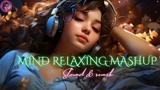 Mind_relaxing💝lofi_mashup (slowed & reverb) 🥰🎧|| Arijit Singh love mashup❤️heart touching songs||