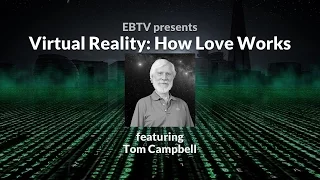 Virtual Reality: How Love Works in a Simulation with Tom Campbell (1 of 3)