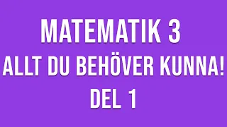 Matematik 3 - ALLT DU BEHÖVER KUNNA! - DEL 1