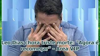 Leo Dias chora triste morte: "Agora é recomeçar" - Área VIP