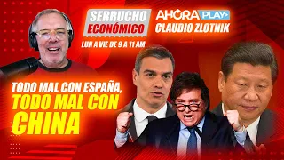 Todo mal con España, TODO MAL CON CHINA | Claudio Zlotnik - Serrucho económico | Ahora Play