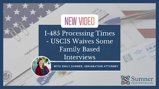 I-485 Processing Times - USCIS Waives Some Family Based Interviews