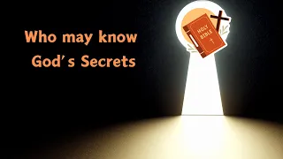 Who may know God's Secrets, 19-05-2024
