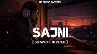 Sajni (Slowed + Reverb) | Arijit Singh | Laapataa Ladies | NR Music Factory