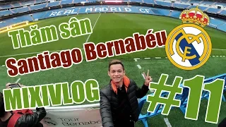 MixiVLOG#11: Ngày đầu tới Madrid, cảm xúc khi tới SVĐ Santiago Bernabéu của Real Madrid CF.