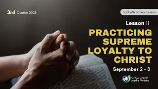 Practicing Supreme Loyalty to Christ - Sabbath School Lesson 11, 3rd Qtr 2023