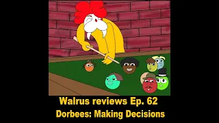 Walrus reviews ep  61 Dorbees making decisions