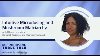 Intuitive Microdosing and Mushroom Matriarchy /w Mama De La Myco