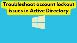 Troubleshooting account lockouts in Active Directory