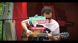 Hó Márton - Vasárnap vége van (Fishing on Orfű - A tűzhöz közel 2017)