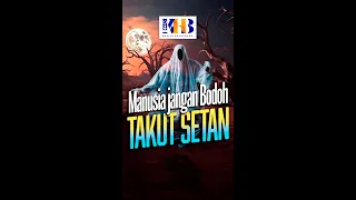 Manusia Jangan Bodoh Takut Setan - Khalid Basalamah