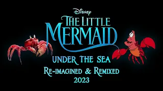 Under The Sea (Re-imagined & Remixed 2023) - The Little Mermaid