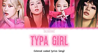 “Typa girl” BLACKPINK colored coded lyrics (eng)