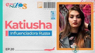 KATIUSHA (A RUSSA) - CONEXÕES, COM GLORIA VANIQUE - #20 #CX