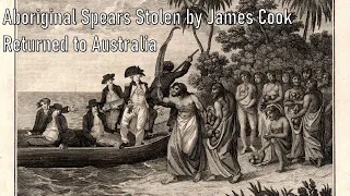 Aboriginal Spears Stolen by James Cook Returned to Australia