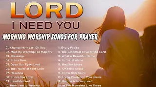 🔴 Top Christian Songs 2024 Non Stop Playlist 🙏 Praise and Worship Songs 🙏 LORD - I NEED YOU