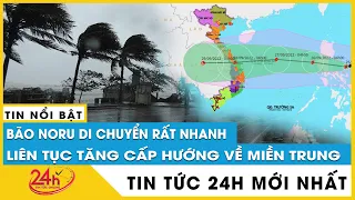 Tin tức 24h mới  Tin trưa 25/9.Mới nhất Bão Noru nâng cấp thành siêu bão,di chuyển hướng Tây Tây Bắc