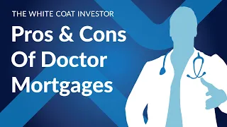 Pros & Cons of Doctor Mortgages