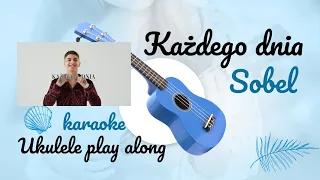 Każdego dnia - Sobel - Ukulele Play Along - Tutorial - Podkład z tekstem - Karaoke