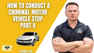 Street Cop Podcast # 116 How to Conduct a Criminal Motor Vehicle Stop II