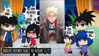 🌕•||BORUTO'S FRIEND REACT TO BORUTO AND KAWAKI FUTURE (PART 1/?)||•GACHA REACTION||NARUTO REACTS