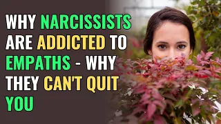 Why Narcissists Are Addicted to Empaths - Why They Can't Quit You | NPD | Healing | Empaths Refuge