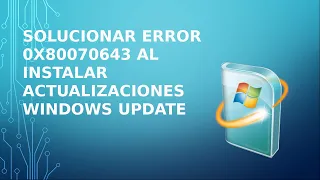 Solucionar Error 0x80070643 Al Instalar Actualizaciones Windows Update