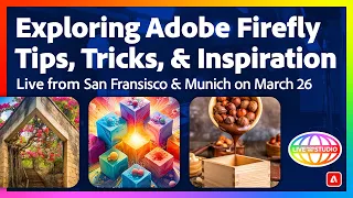 Exploring Adobe Firefly: Tips, Tricks, and Inspiration! - Live From San Francisco on March 26th