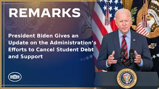 President Biden Gives an Update on the Administration’s Efforts to Cancel Student Debt