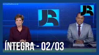 Assista à íntegra do Jornal da Record | 02/03/2021